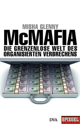 McMafia: die grenzenlose Welt des organisierten Verbrechens by Misha Glenny