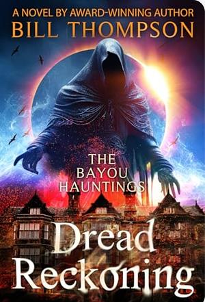 Dread Reckoning (The Bayou Hauntings Book 9) by Bill Thompson