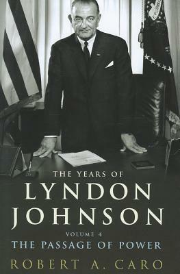 The Years of Lyndon Johnson Vol. 4, . the Passage of Power by Robert A. Caro