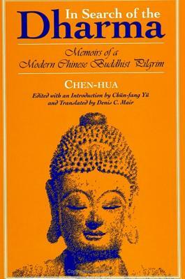 In Search of the Dharma: Memoirs of a Modern Chinese Buddhist Pilgrim by Chen-Hua