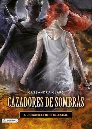 Ciudad del fuego celestial by Cassandra Clare
