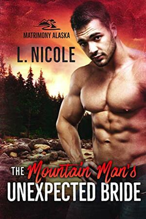 The Mountain Man's Unexpected Bride by L. Nicole