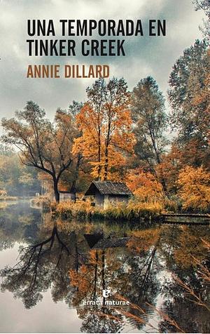 Una temporada en Tinker Creek by Annie Dillard