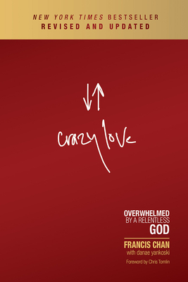 Crazy Love: Overwhelmed by a Relentless God by Francis Chan