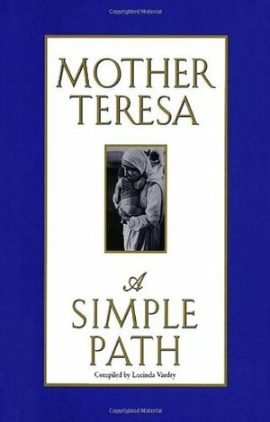 A Simple Path: Mother Teresa by Mother Teresa