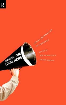 Local Journalism and Local Media: Making the Local News by 