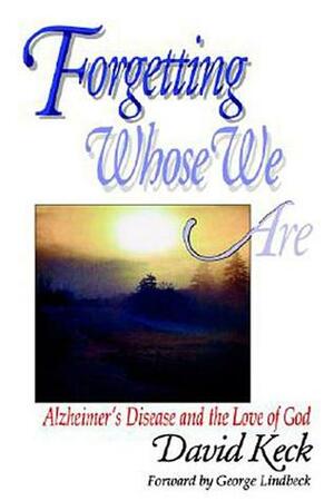 Forgetting Whose We Are by David Keck