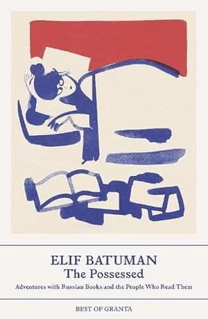 The Possessed by Elif Batuman, Elif Batuman