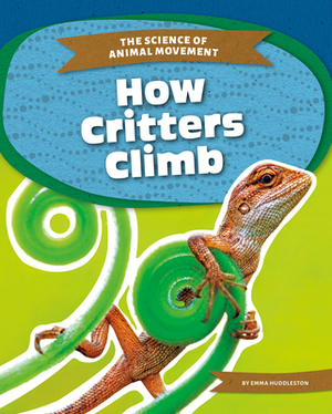 How Critters Climb by Emma Huddleston