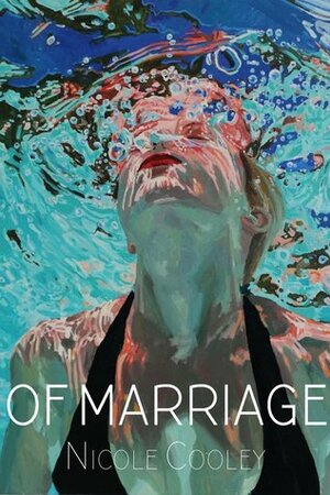 Of Marriage by Nicole Cooley