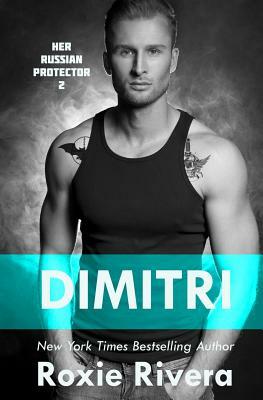 Dimitri: Her Russian Protector #2 by Roxie Rivera