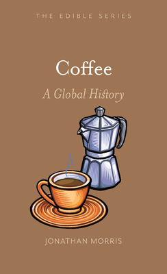 Coffee: A Global History by Jonathan Morris