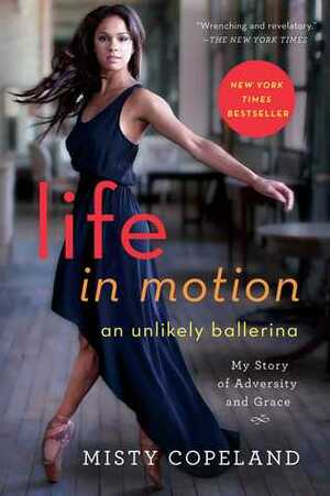 Life in Motion: An Unlikely Ballerina by Misty Copeland, Charisse Jones