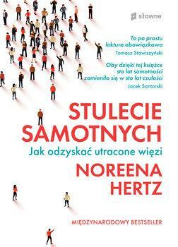 Stulecie samotnych. Jak odzyskać utracone więzi by Noreena Hertz