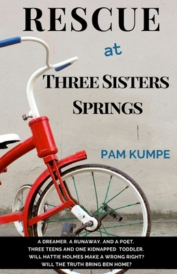 Rescue at Three Sisters Springs: A Dreamer. A Runaway. And a Poet. Three Teens and One Kidnapped Toddler. Will the Truth Bring Ben Home? Will a Wrong by Pam Kumpe