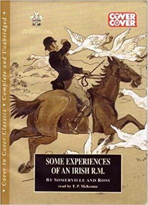 Some Experiences of an Irish R.M: Complete and Unabridged by Somerville and Ross, T.P. McKenna