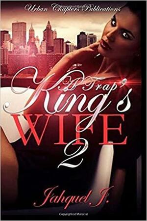 A Trap King's Wife 2 by Jahquel J.