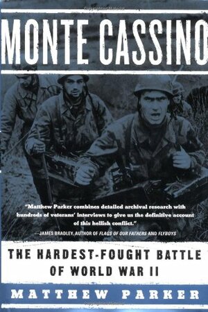 Monte Cassino: The Hardest-Fought Battle of World War II by Matthew Parker