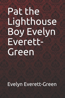 Pat the Lighthouse Boy Evelyn Everett-Green by Evelyn Everett-Green