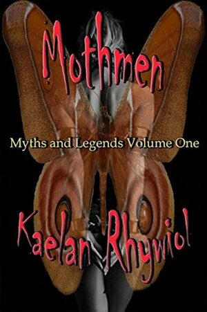 Mothmen: Myths and Legends Volume One by Kaija Rayne