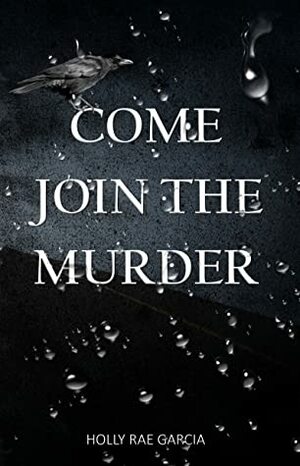 Come Join the Murder by Holly Rae Garcia