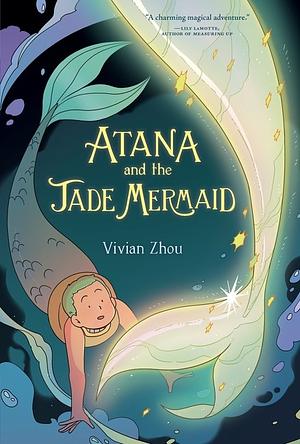 Atana and the Jade Mermaid by Vivian Zhou