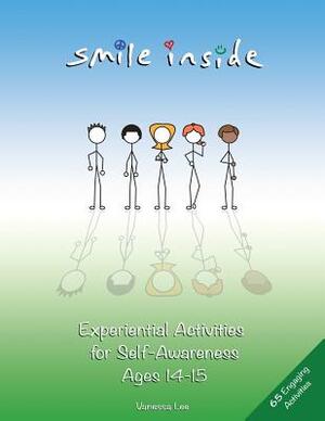 Smile Inside: Experiential Activities for Self-Awareness Ages 14-15 by Vanessa Lee