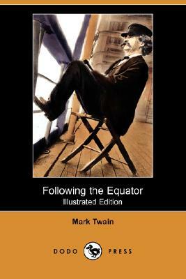 Following the Equator (Illustrated Edition) (Dodo Press) by Mark Twain