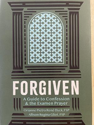 Forgiven: Guide to Confession by Allison Regina Gliot, Orianne Petra Rene Dyck