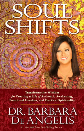 Soul Shifts: Transformative Wisdom for Creating a Life of Authentic Awakening, Emotional Freedom & Practical Spirituality by Barbara De Angelis