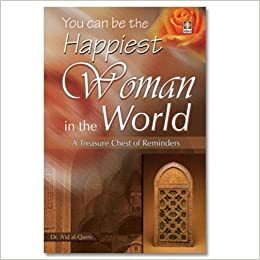 You can be the Happiest Woman in the World - A Treasure Chest of Reminders by عائض القرني