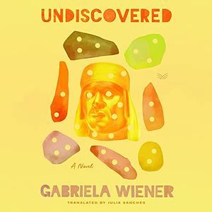 Undiscovered by Gabriela Wiener