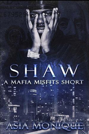 Shaw : A Mafia Misfits Short by Asia Monique