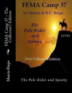 FEMA Camp 37 - The Collector's Edition: The Pale Rider and Spooky by Marcia Lynn Riepe, R. E. Riepe, Marcia Riepe