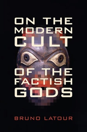 On the Modern Cult of the Factish Gods by Barbara Herrnstein Smith, Bruno Latour, E. Roy Weintraub