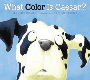 What Color Is Caesar? by Alison Friend, Maxine Kumin