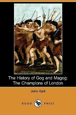 The History of Gog and Magog: The Champions of London (Dodo Press) by John Galt