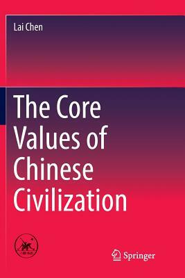 The Core Values of Chinese Civilization by Lai Chen