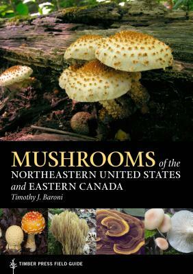 Mushrooms of the Northeastern United States and Eastern Canada by Timothy J. Baroni