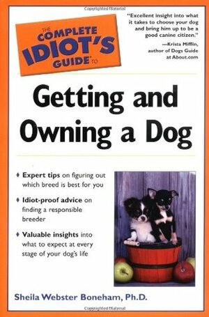 The Complete Idiot's Guide to Getting and Owning a Dog by Sheila Webster Boneham