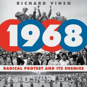 1968: Radical Protest and Its Enemies by Richard Vinen