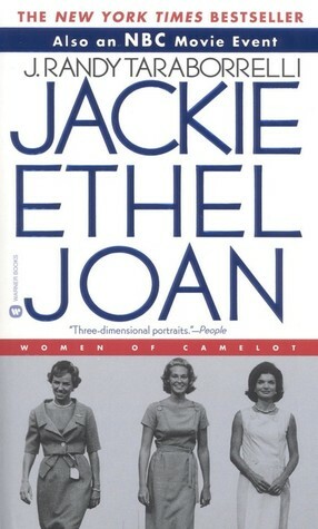 Jackie, Ethel, Joan: Women of Camelot by J. Randy Taraborrelli