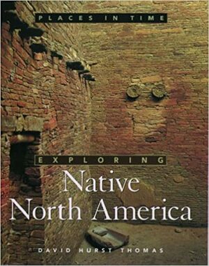 Exploring Native North America by David Hurst Thomas