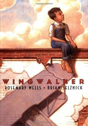 Wingwalker by Brian Selznick, Rosemary Wells