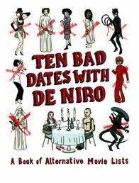 Ten Bad Dates with De Niro: A Book of Alternative Movie Lists by Richard T. Kelly