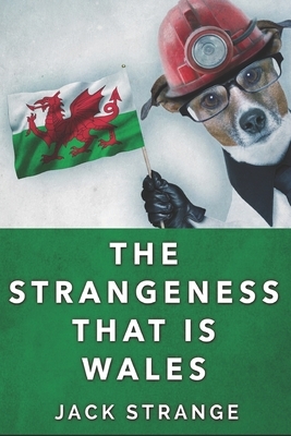 The Strangeness That Is Wales: Large Print Edition by Jack Strange