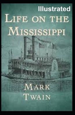 Life On The Mississippi Illustrated by Mark Twain