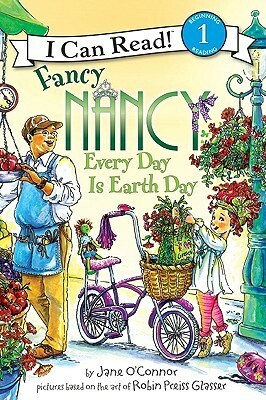 Fancy Nancy: Every Day Is Earth Day by Jane O'Connor, Olga Ivanov, Aleksey Ivanov, Robin Preiss Glasser