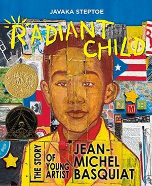 Radiant Child: The Story of Young Artist Jean-Michel Basquiat by Javaka Steptoe