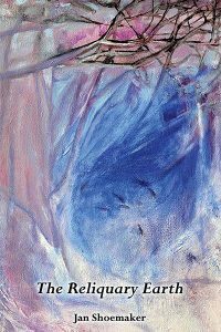 The Reliquary Earth by Jan Shoemaker